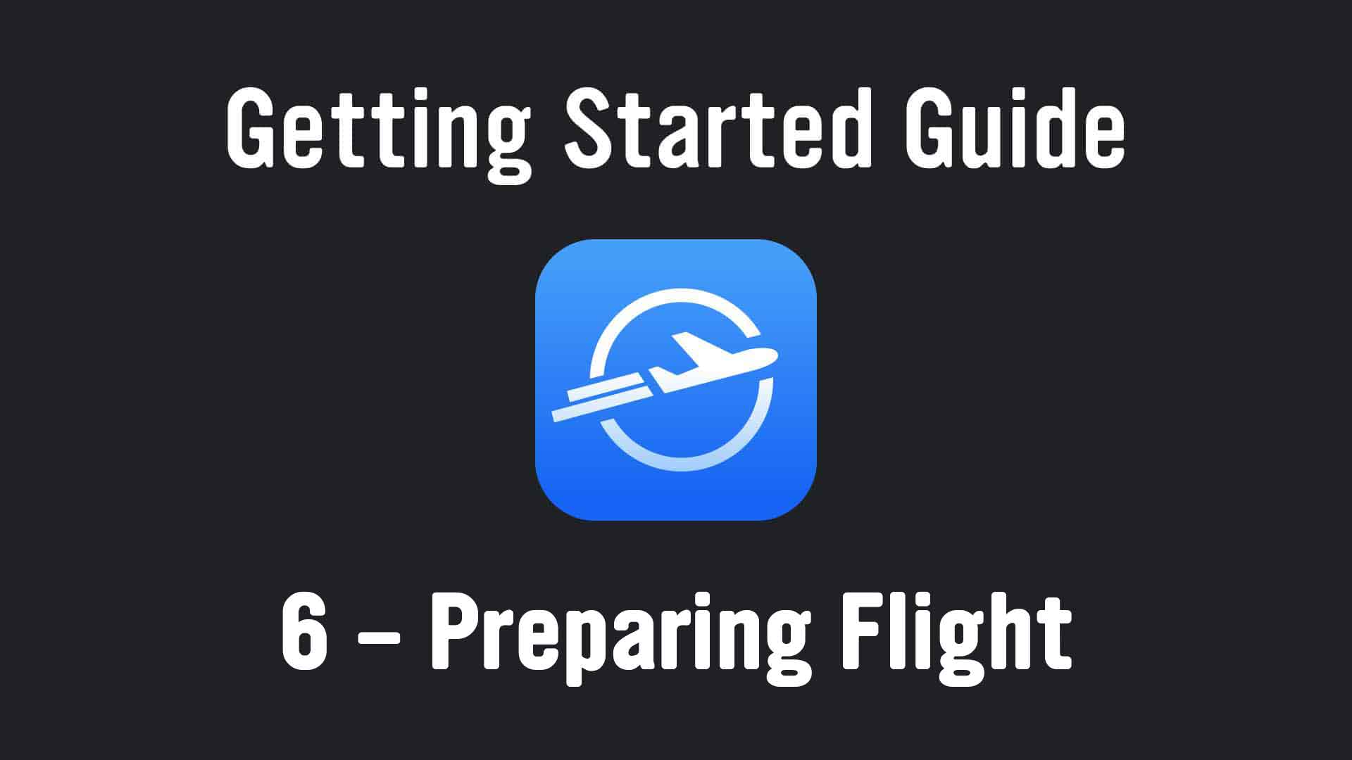 6 - Preparing Flight (Aug22 Update)